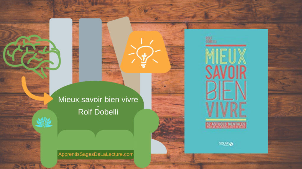 Mieux savoir bien vivre en 52 astuces mentales pour ne pas passer à côté de ta vie - Rolf Dobelli